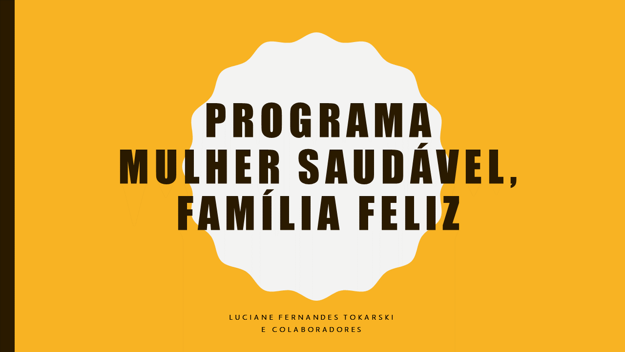 PROGRAMA MULHER SAUDÁVEL, FAMÍLIA FELIZ